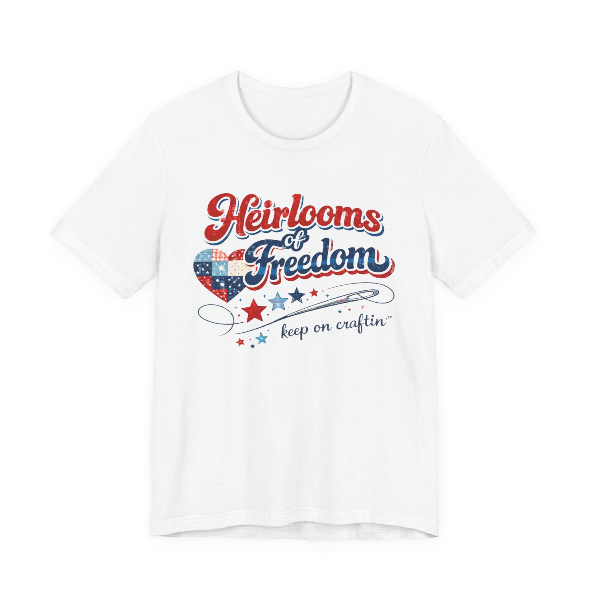 Heirlooms of Freedom Tee — "Keep on Craftin'" Patriotic Quilting T-Shirt